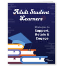 Adult Student Learners: Strategies to Support, Engage and Retain  – Digital Strategy Guide