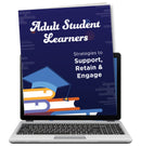 Adult Student Learners: Strategies to Support, Engage and Retain  – Digital Strategy Guide