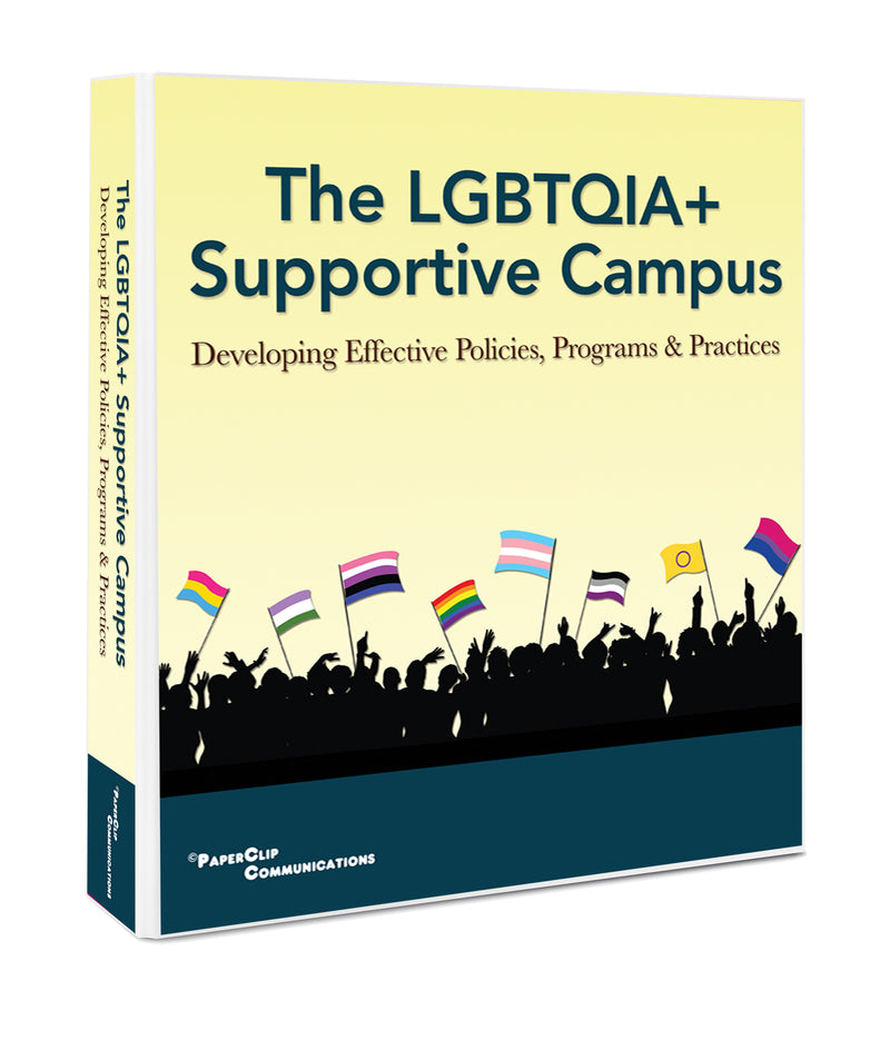 The LGBTQIA+ Supportive Campus: Developing Effective Policies, Programs & Practices Binder